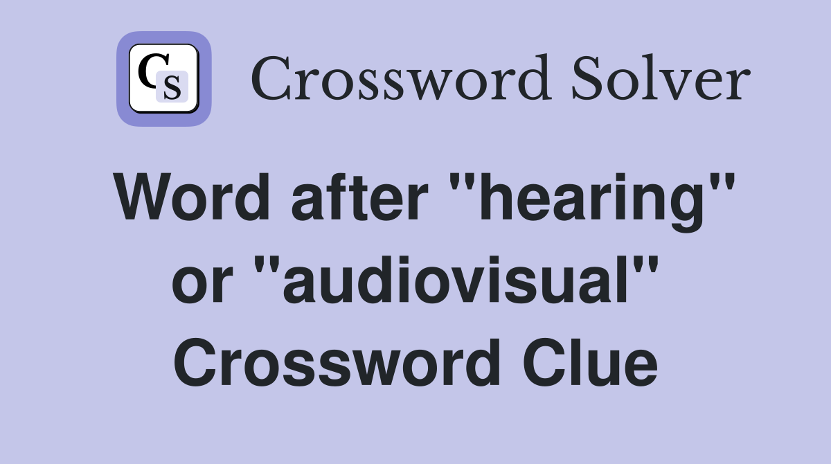 Word after "hearing" or "audiovisual" Crossword Clue