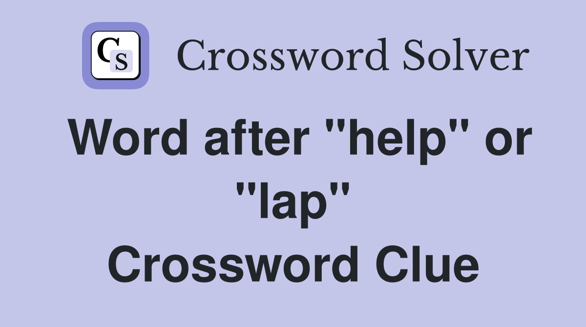 Word after "help" or "lap" Crossword Clue