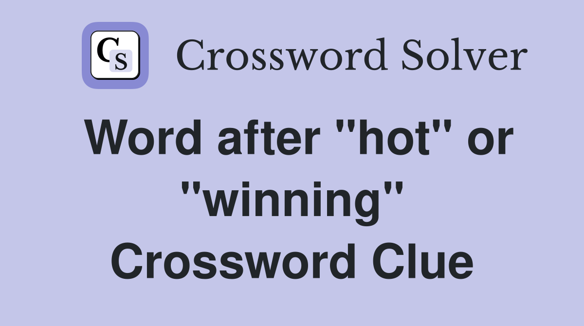 Word after "hot" or "winning" Crossword Clue