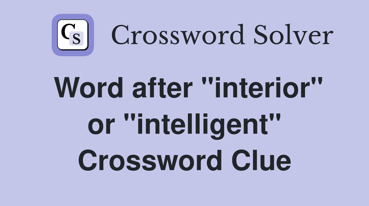 Word after "interior" or "intelligent" Crossword Clue