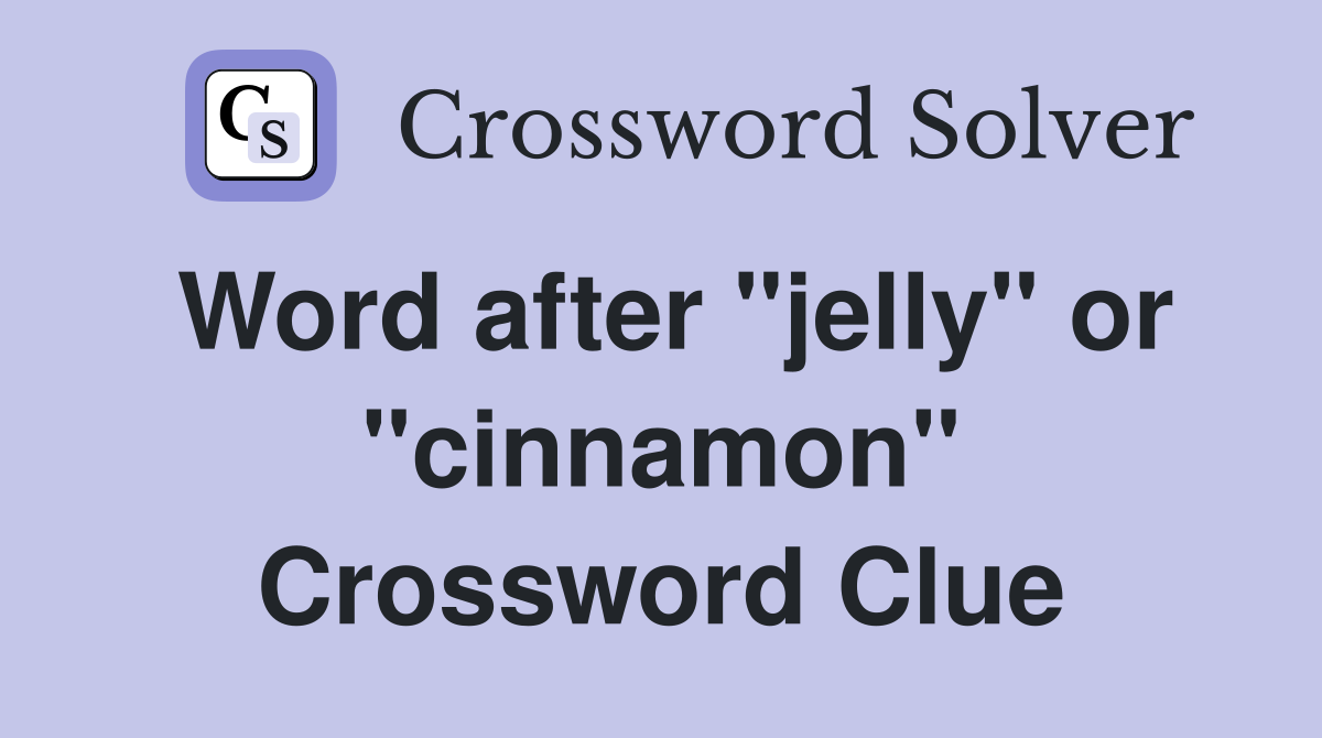 Word after "jelly" or "cinnamon" Crossword Clue