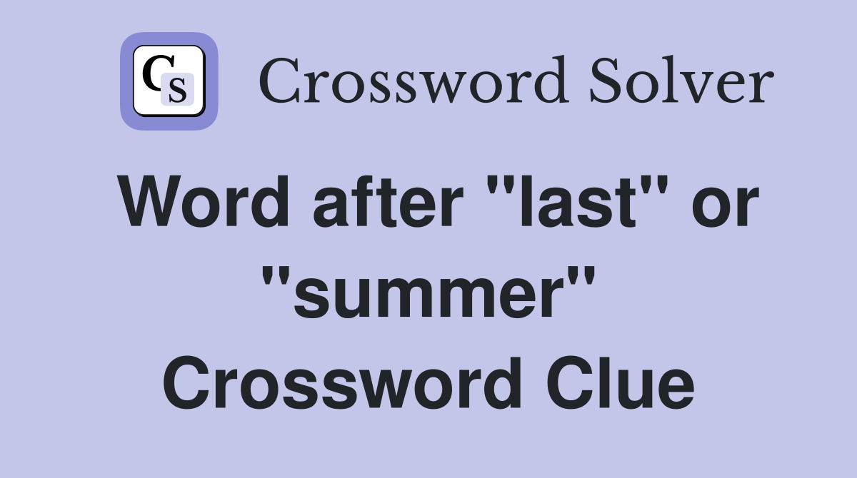 Word after "last" or "summer" Crossword Clue