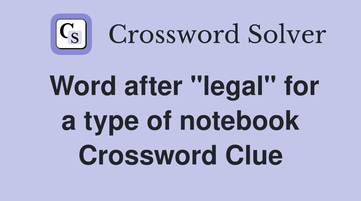 Word after "legal" for a type of notebook Crossword Clue