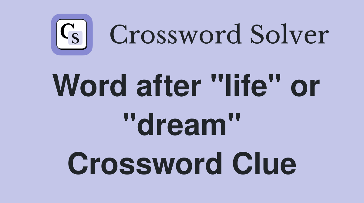 Word after "life" or "dream" Crossword Clue