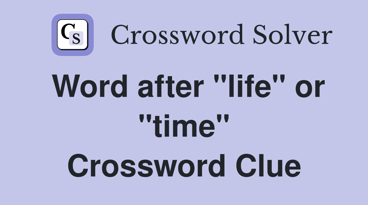 Word after "life" or "time" Crossword Clue