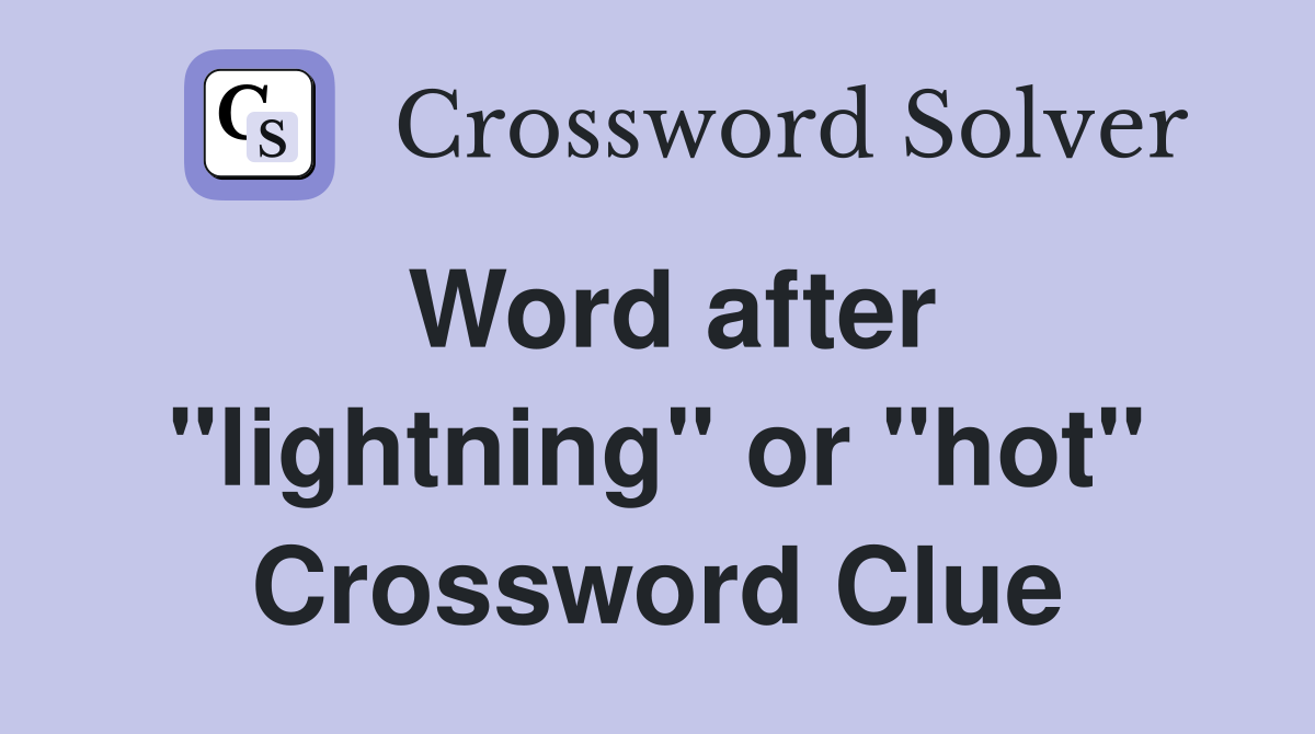 Word after "lightning" or "hot" Crossword Clue