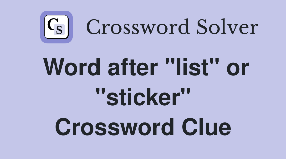 Word after "list" or "sticker" Crossword Clue