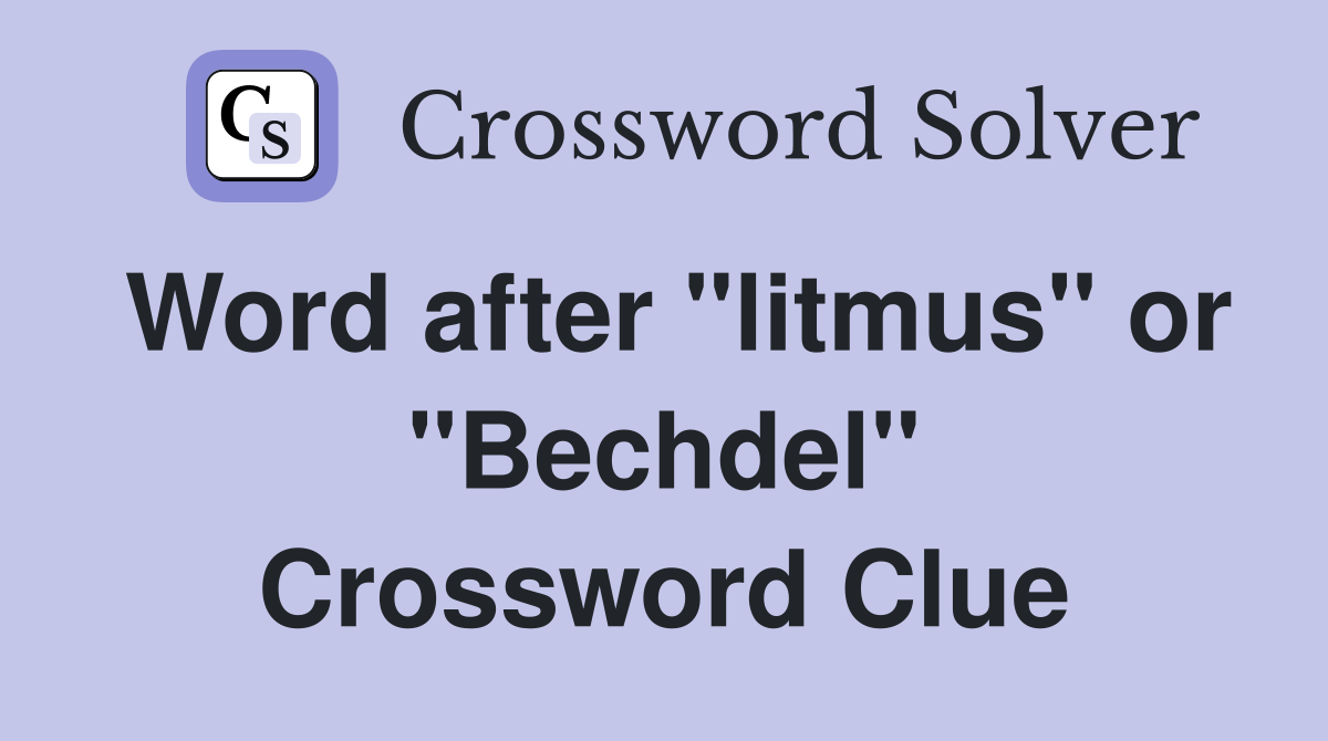 Word after "litmus" or "Bechdel" Crossword Clue