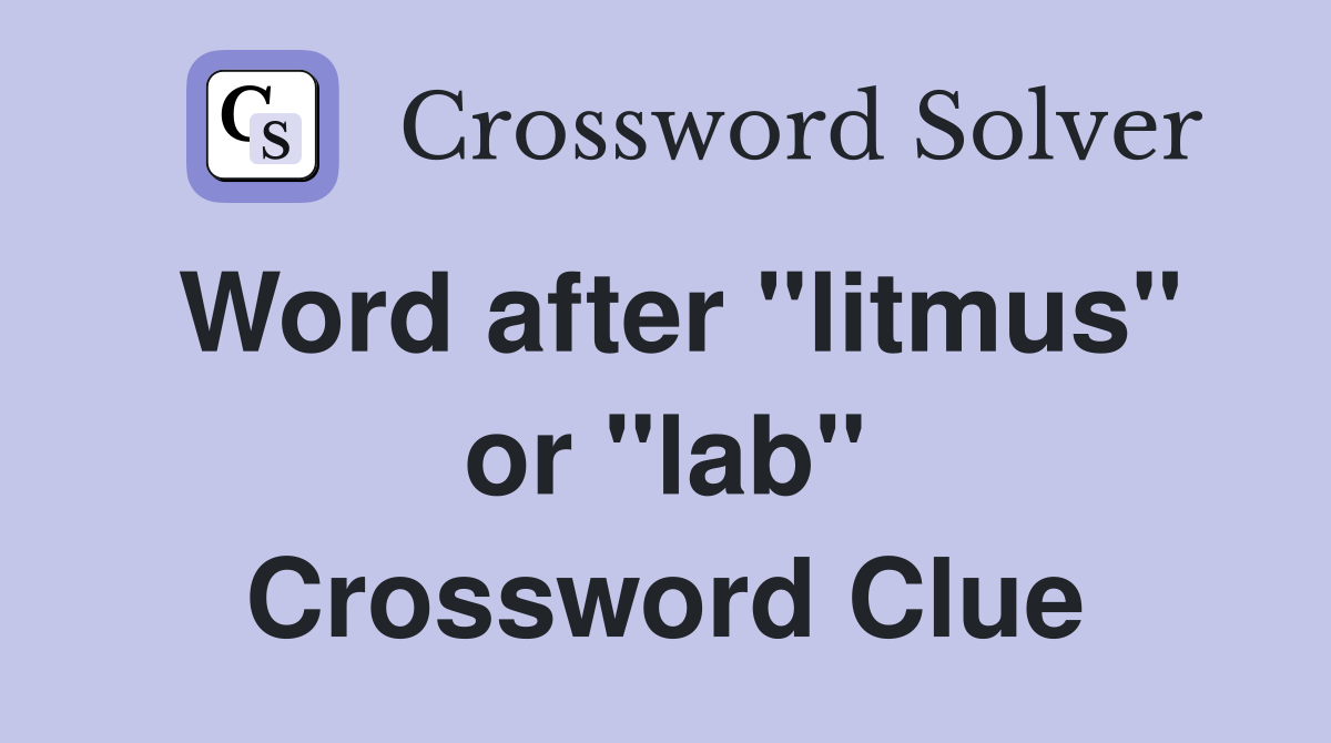 Word after "litmus" or "lab" Crossword Clue
