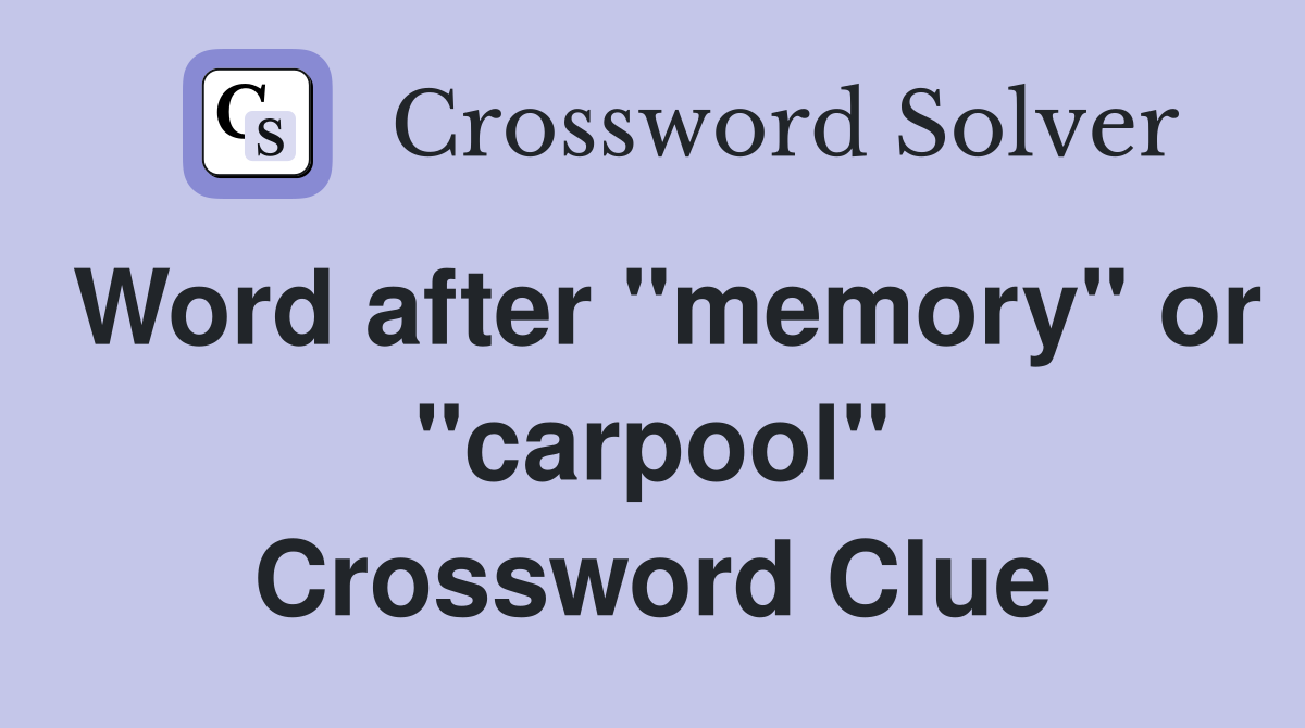 Word after "memory" or "carpool" Crossword Clue