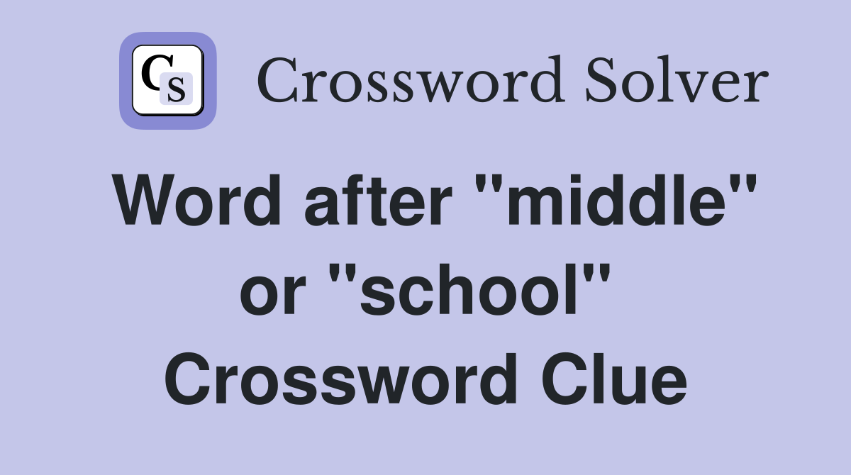 Word after "middle" or "school" Crossword Clue