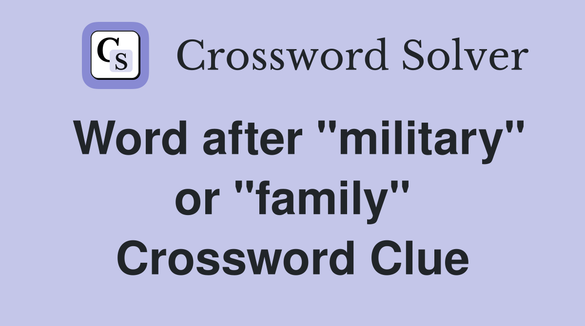 Word after "military" or "family" Crossword Clue