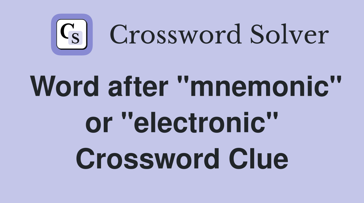 Word after "mnemonic" or "electronic" Crossword Clue