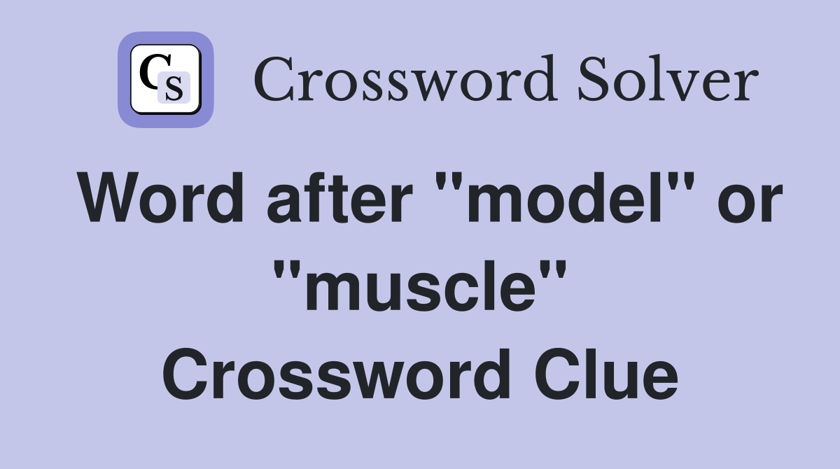 Word after "model" or "muscle" Crossword Clue