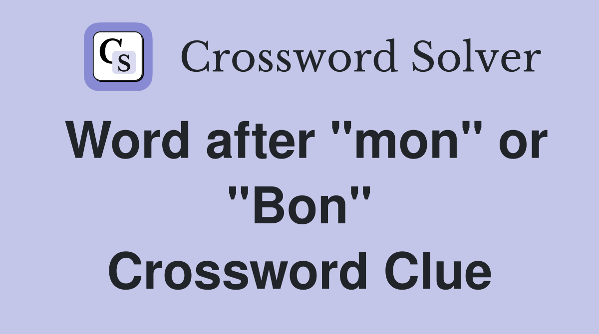 Word after "mon" or "Bon" Crossword Clue
