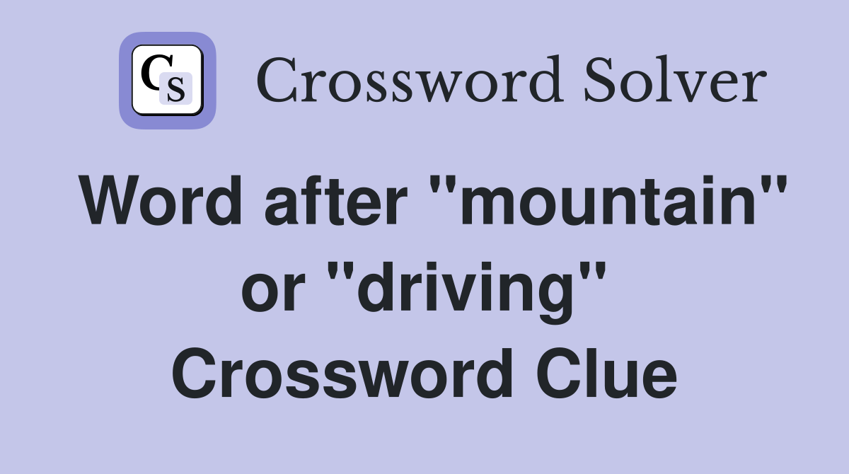 Word after "mountain" or "driving" Crossword Clue