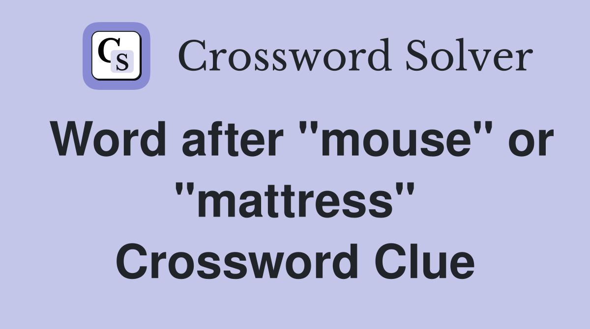 Word after "mouse" or "mattress" Crossword Clue