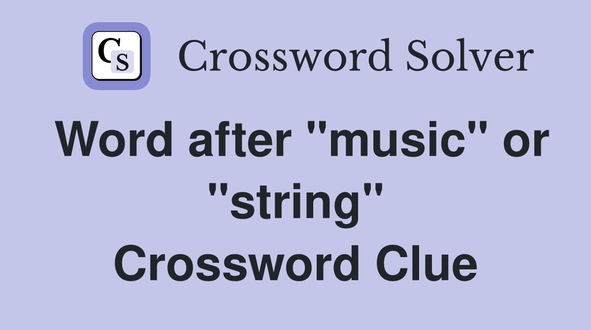 Word after "music" or "string" Crossword Clue