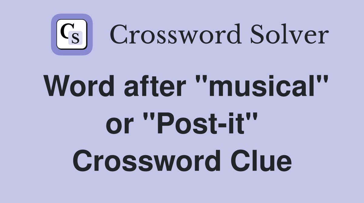 Word after "musical" or "Post-it" Crossword Clue