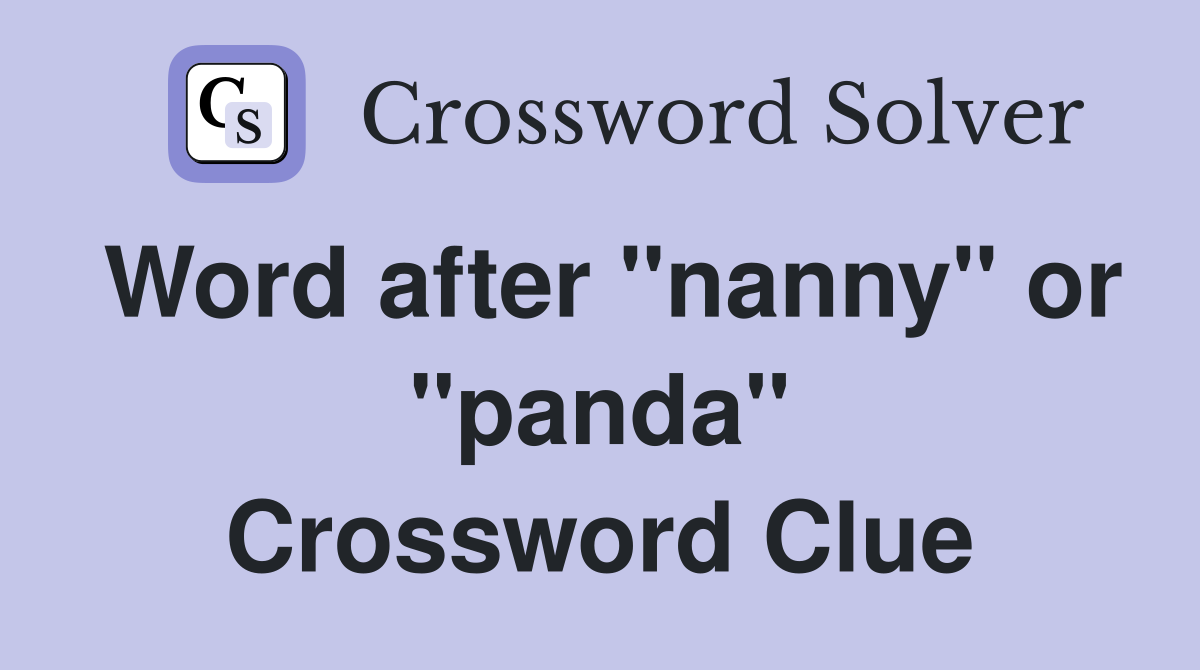 Word after "nanny" or "panda" Crossword Clue