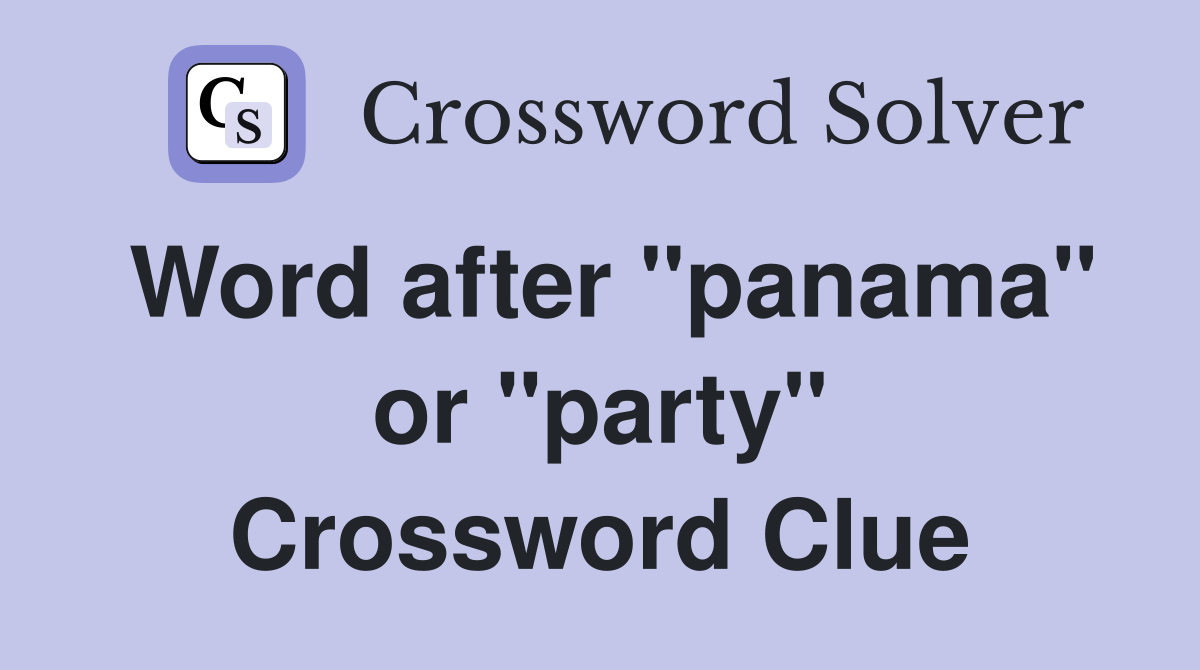 Word after "panama" or "party" Crossword Clue