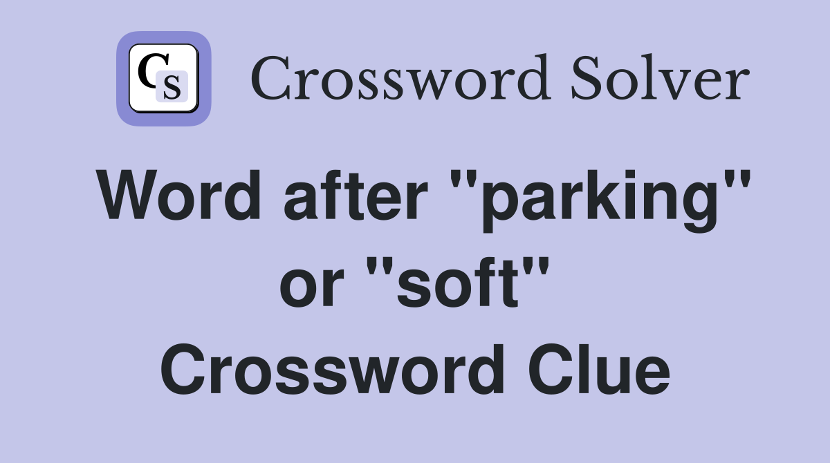 Word after "parking" or "soft" Crossword Clue