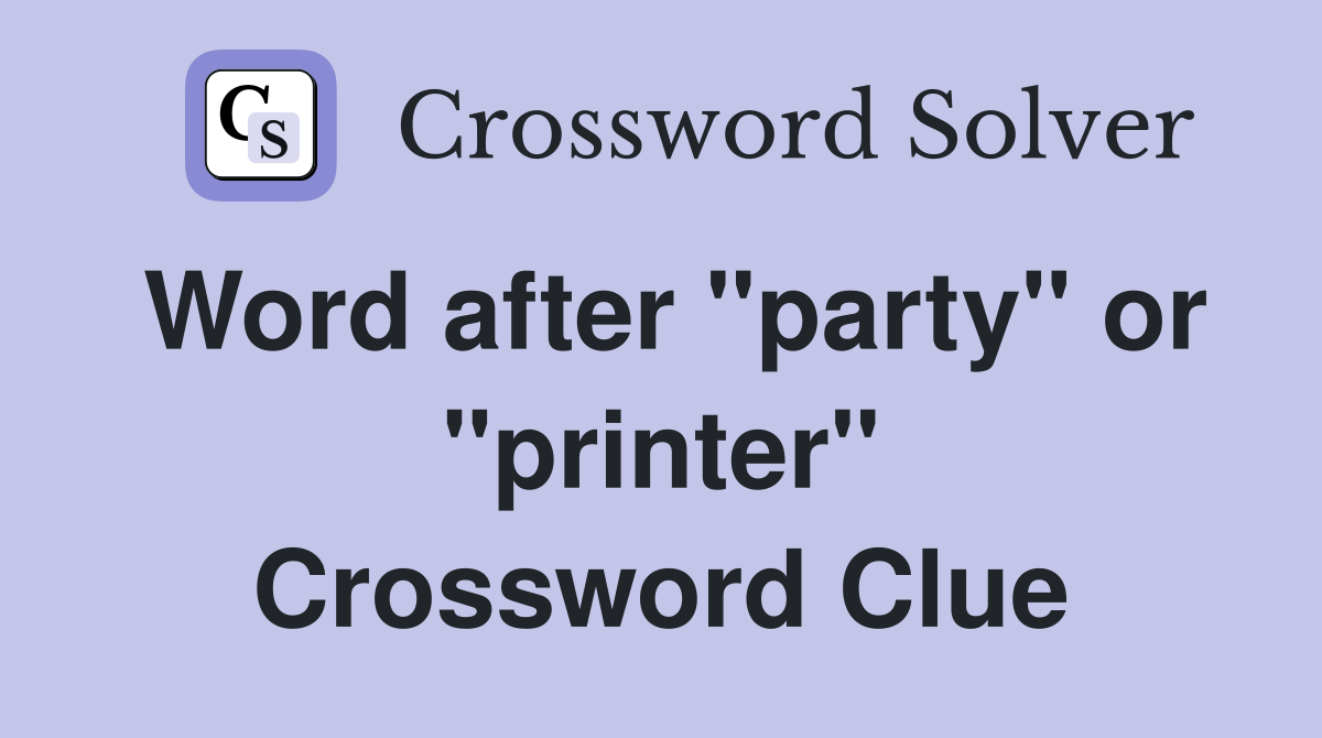 Word after "party" or "printer" Crossword Clue