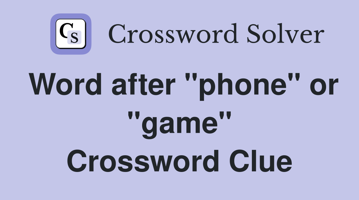 Word after "phone" or "game" Crossword Clue