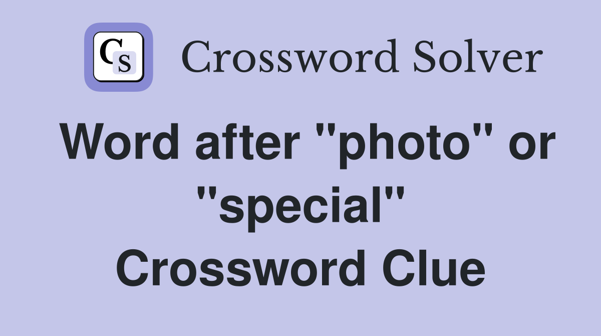 Word after "photo" or "special" Crossword Clue