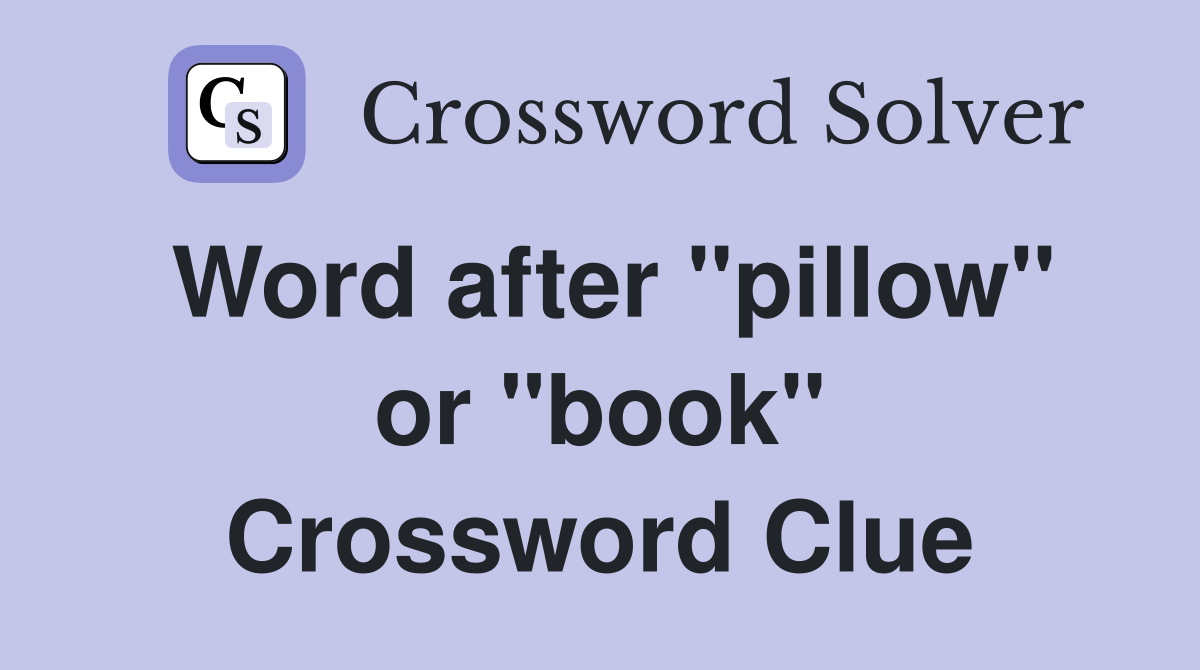 Word after "pillow" or "book" Crossword Clue