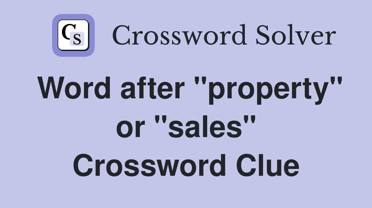 Word after "property" or "sales" Crossword Clue