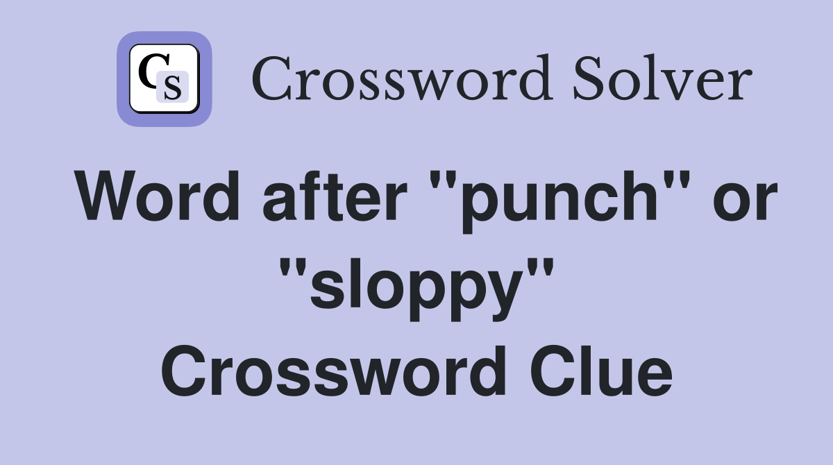 Word after "punch" or "sloppy" Crossword Clue
