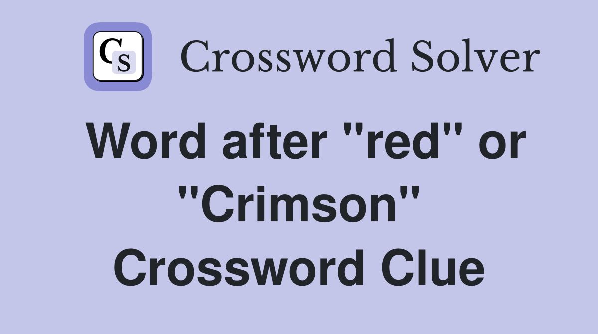 Word after "red" or "Crimson" Crossword Clue