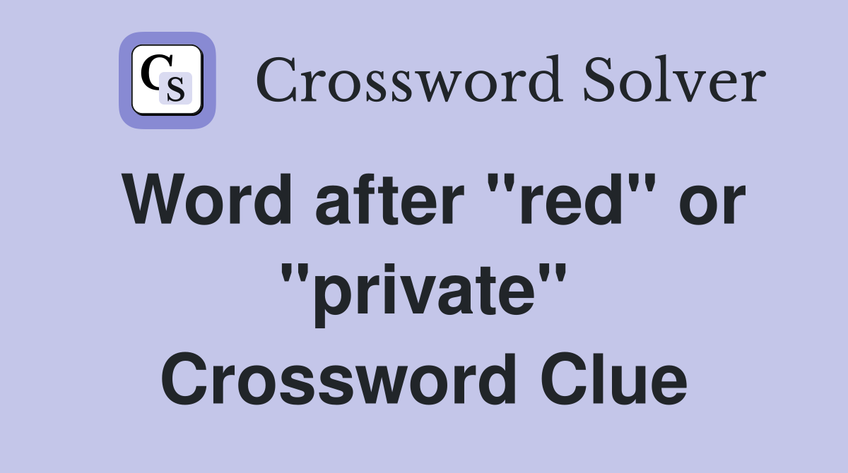 Word after "red" or "private" Crossword Clue
