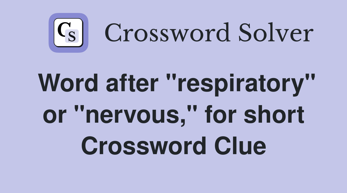 Word after "respiratory" or "nervous," for short Crossword Clue
