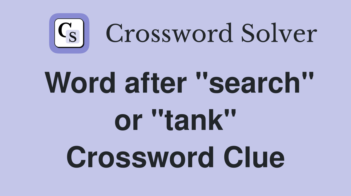 Word after "search" or "tank" Crossword Clue