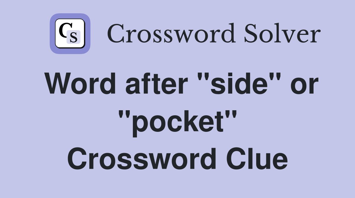 Word after "side" or "pocket" Crossword Clue