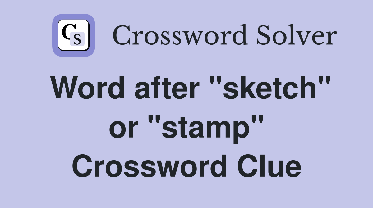 Word after "sketch" or "stamp" Crossword Clue