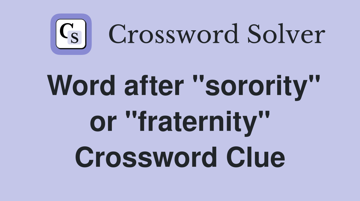Word after "sorority" or "fraternity" Crossword Clue