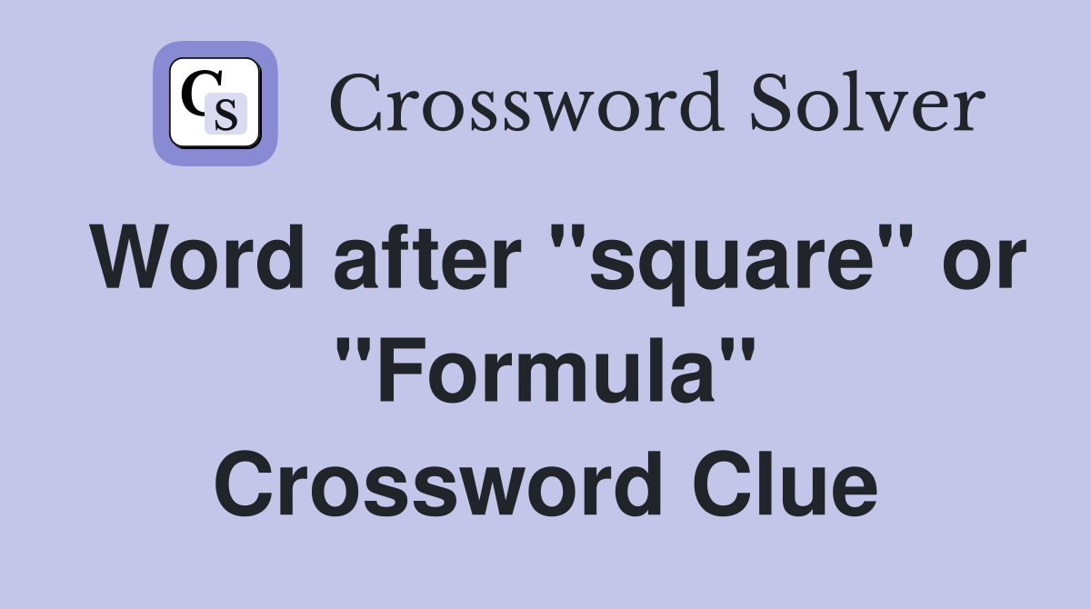 Word after "square" or "Formula" Crossword Clue