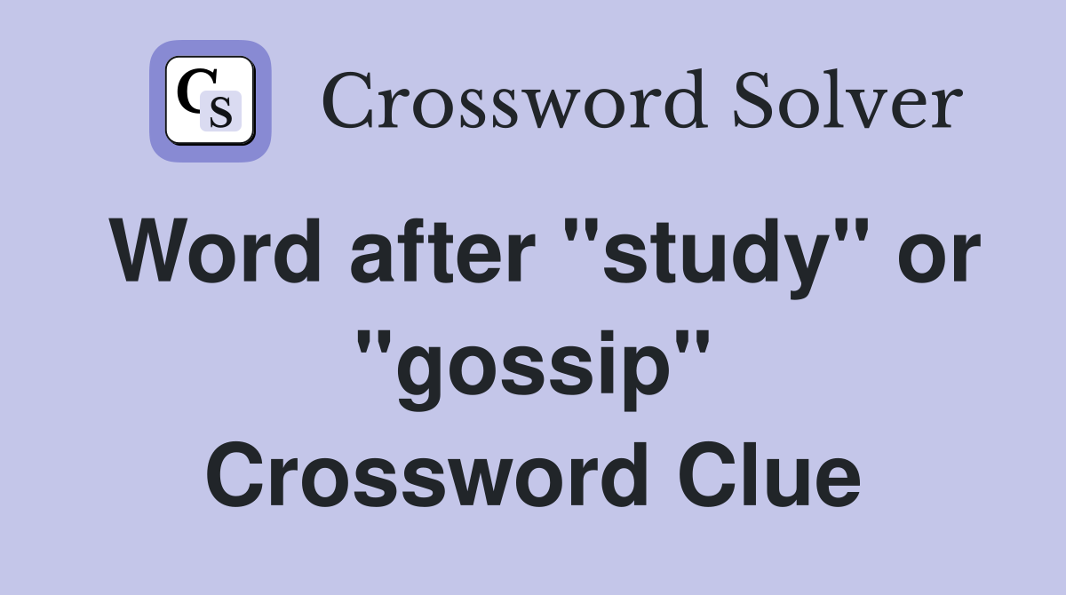 Word after "study" or "gossip" Crossword Clue
