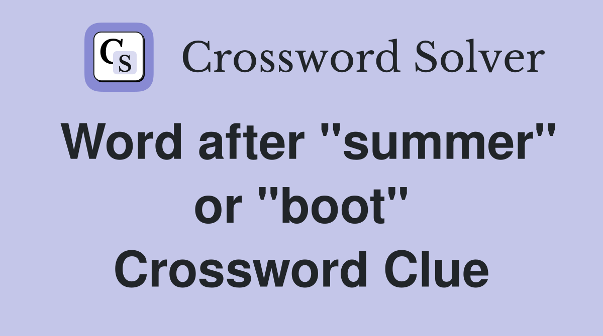 Word after "summer" or "boot" Crossword Clue