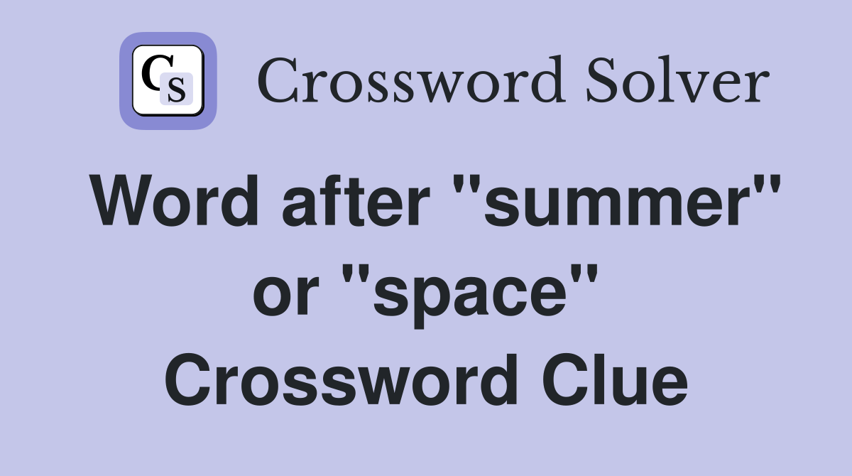 Word after "summer" or "space" Crossword Clue
