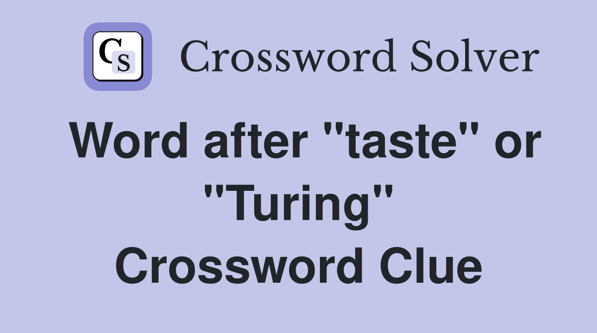 Word after "taste" or "Turing" Crossword Clue