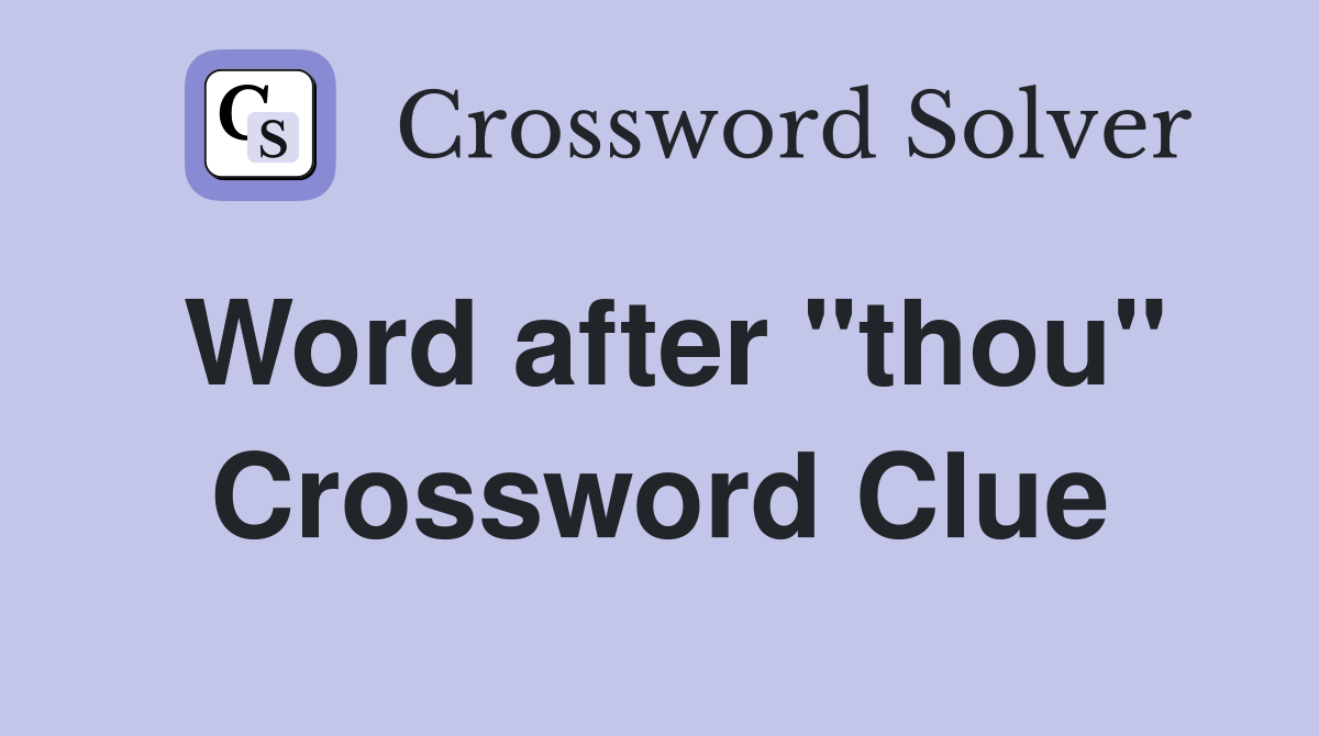 Word after "thou" Crossword Clue