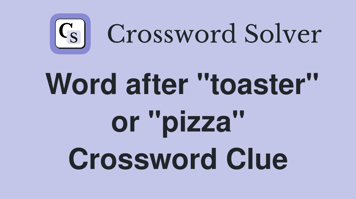 Word after "toaster" or "pizza" Crossword Clue