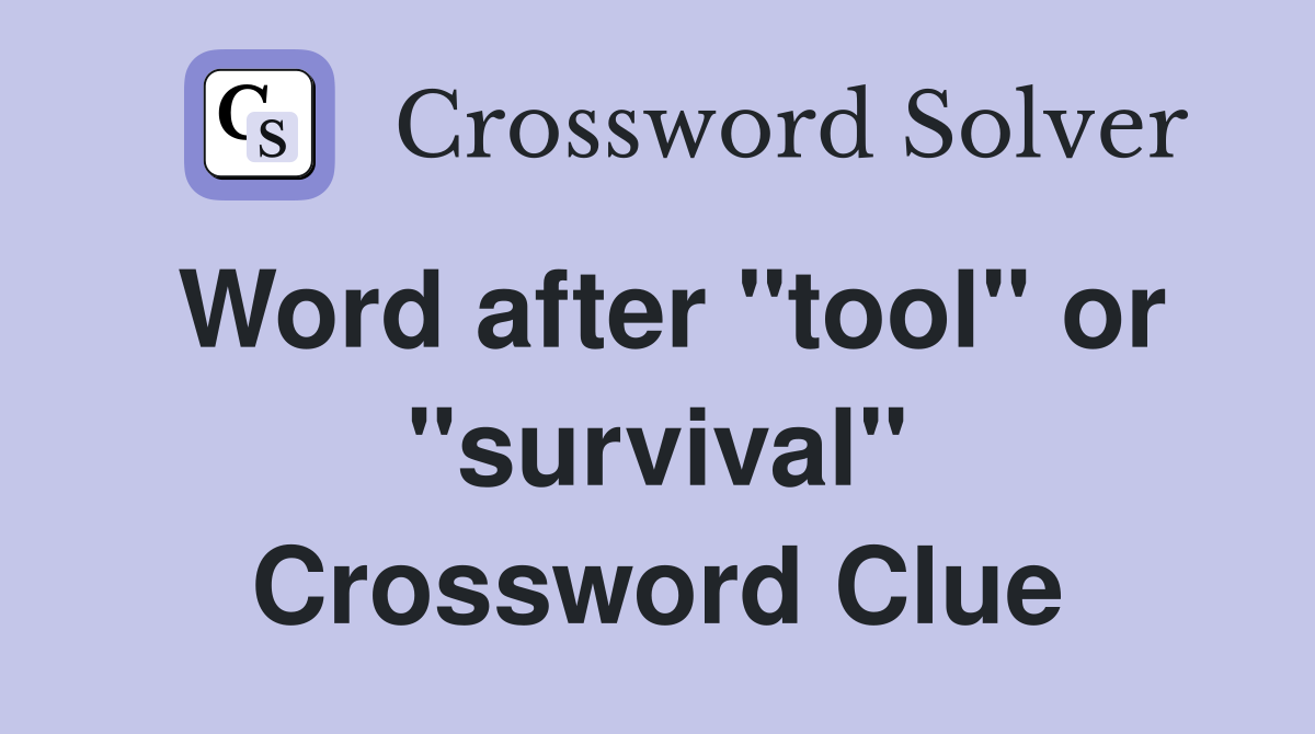 Word after "tool" or "survival" Crossword Clue