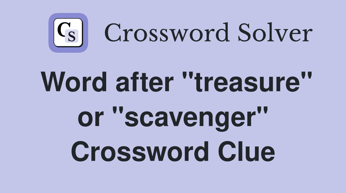 Word after "treasure" or "scavenger" Crossword Clue