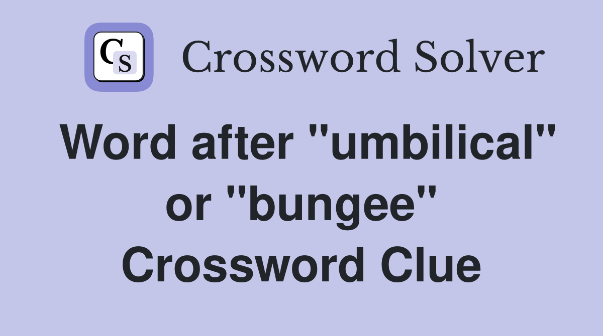 Word after "umbilical" or "bungee" Crossword Clue