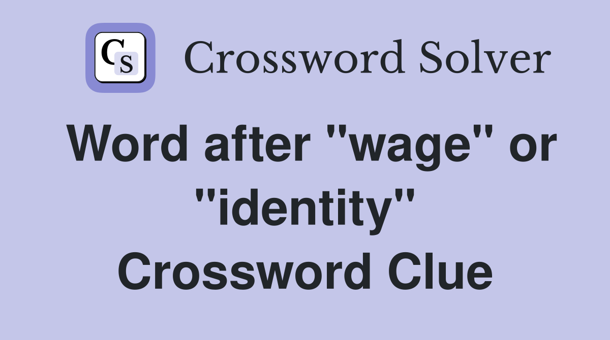 Word after "wage" or "identity" Crossword Clue